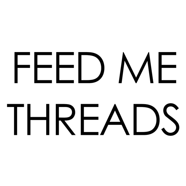 FEED ME THREADS